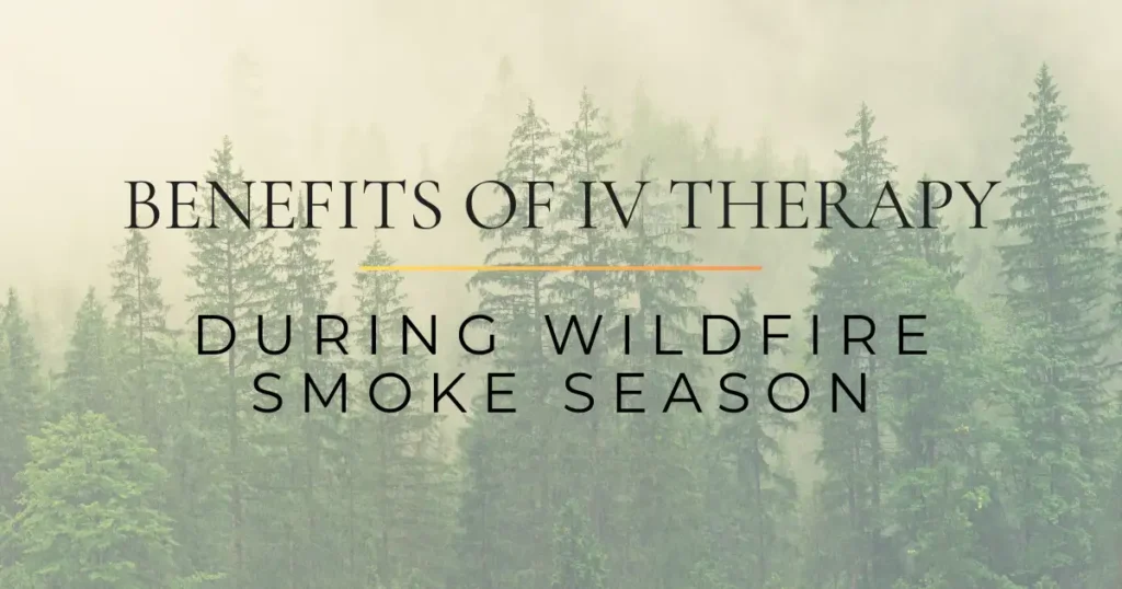 Benefits of IV Therapy During Wildfire Smoke Season
